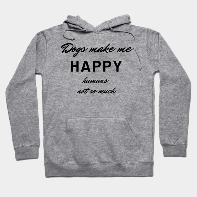 Dogs make me happy, humans not so much Hoodie by MandalaHaze